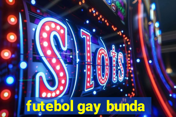 futebol gay bunda